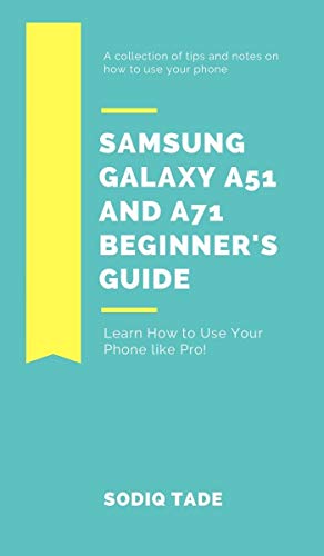 SAMSUNG GALAXY A51 AND A71 BEGINNER'S GUIDE: A collection of tips and notes on how to use your phone (English Edition)