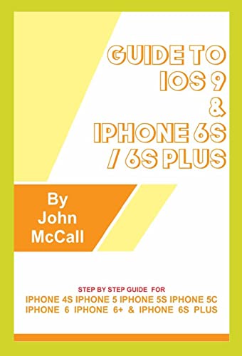 Guide to iOS 9 and iPhone 6s / 6s Plus: Step By Step Guide For iPhone 4s, iPhone 5, iPhone 5s, iPhone 5c, iPhone 6, iPhone 6+, iPhone 6s and iPhone 6s Plus (English Edition)