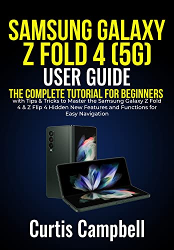 Samsung Galaxy Z Fold 4 (5G) User Guide: The Complete Tutorial for Beginners with Tips & Tricks to Master the Samsung Galaxy Z Fold 4 & Z Flip 4 Hidden ... for Easy Navigation (English Edition)