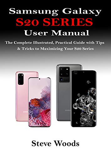 Samsung Galaxy S20 Series User Manual: The Complete Illustrated, Practical Guide with Tips & Tricks to Maximizing Your S20 Series (English Edition)