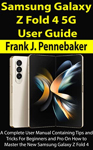 Samsung Galaxy Z Fold 4 5G User Guide: A Complete User Manual Containing Tips and Tricks For Beginners and Pro On How to Master the New Samsung Galaxy Z Fold 4 (English Edition)