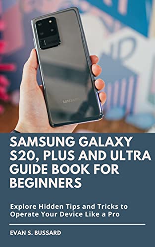 Samsung Galaxy S20, Plus and Ultra Guide Book for Beginners: Explore Hidden Tips and Tricks to Operate Your Device Like A Pro (English Edition)