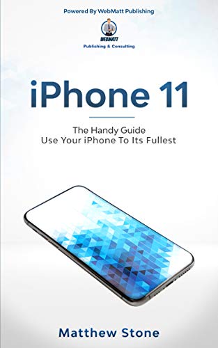 iPhone 11: Learn Step-By-Step How To Use Your iPhone To Its Fullest (English Edition)