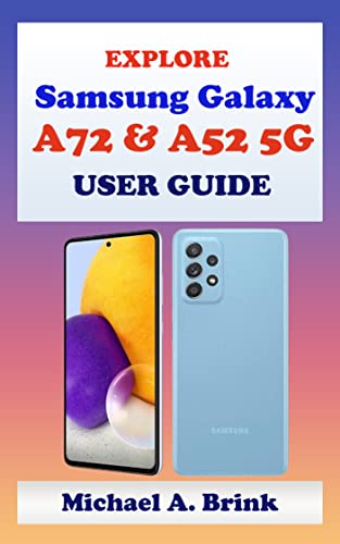 EXPLORE Samsung Galaxy A72 & A52 5G User Guide: The Ultimate User Guide with Complete Step by Step Instruction for Activation and Usage, Tips and Tricks ... Galaxy A72 & A52 5G (English Edition)