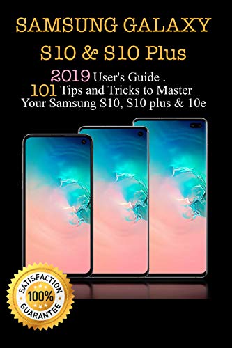 Samsung Galaxy S10 & S10 Plus: 2019 User's Guide. 101 Tips and Tricks to Master Your Samsung S10, S10 plus & 10e (English Edition)