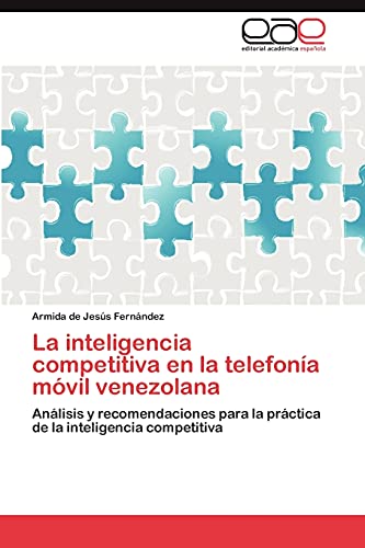 La inteligencia competitiva en la telefonía móvil venezolana: Análisis y recomendaciones para la práctica de la inteligencia competitiva