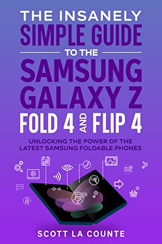 The Insanely Simple Guide to the Samsung Galaxy Z Fold 4 and Flip 4: Unlocking the Power of the Latest Samsung Foldable Phones (English Edition)