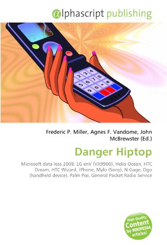 Danger Hiptop: Microsoft data loss 2009, LG enV (VX9900), Helio Ocean, HTC Dream, HTC Wizard, IPhone, Mylo (Sony), N-Gage, Ogo (handheld device), Palm Pixi, General Packet Radio Service