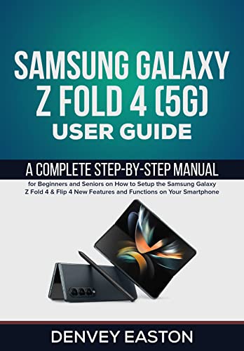 Samsung Galaxy Z Fold 4 (5G) User Guide: A Complete Step-by-Step Manual for Beginners and Seniors on How to Setup the Samsung Galaxy Z Fold 4 & Flip 4 ... on Your Smartphone (English Edition)