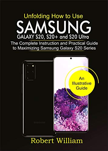 Unfolding How to Use Samsung Galaxy S20, S20+ AND S20 Ultra: The Complete Instruction and Practical Guide to Maximizing Samsung Galaxy S20 Series (English Edition)