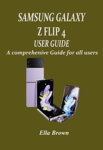 SAMSUNG GALAXY Z FLIP 4 USER GUIDE: A COMPREHENSIVE GUIDE FOR ALL USERS (English Edition)