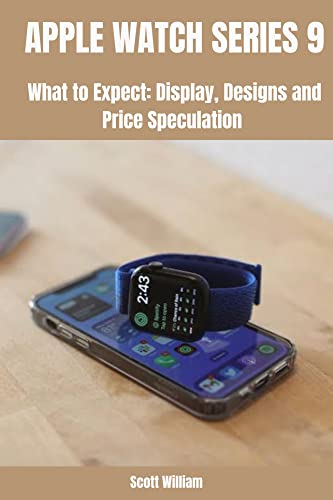 APPLE WATCH SERIES 9: What to Expect: Display, Designs and Price Speculation (English Edition)