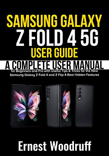 Samsung Galaxy Z Fold 4 5G User Guide: A Complete User Manual for Beginners and Pro with Useful Tips & Tricks for the New Samsung Galaxy Z Fold 4 and Z Flip 4 Best Hidden Features (English Edition)