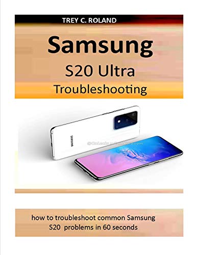 Samsung S20 Ultra Troubleshooting: how to troubleshoot common Samsung S20 problems in 60 seconds (Quick Device Guide Book 7) (English Edition)