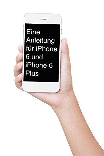 Eine Anleitung für iPhone 6s und iPhone 6s Plus: Das inoffizielle Handbuch für das iPhone und iOS 9 (Inklusive iPhone 4s, iPhone 5, 5s, 5c, iPhone 6, 6 Plus, 6s und 6s Plus) (German Edition)