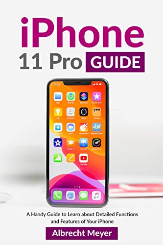 iPhone 11 Pro Guide : Learn Step-By-Step How To Fully Use Your New iPhone 11 Pro And All Its Features (English Edition)