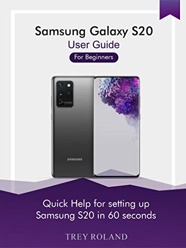 Samsung Galaxy S20 User Guide For Beginners: Quick help for setting up Samsung S20 in 60 seconds (Quick Device Guide Book 3) (English Edition)