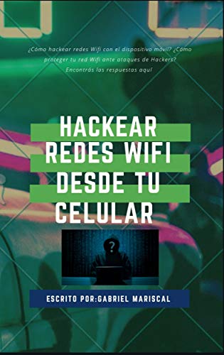 Hackear Redes Wifi Con el Dispositivo móvil : Hackea Redes Wifi con tu Teléfono Móvil y Protege tu Red