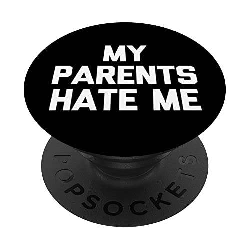 My Parents Hate Me - Familia de novedades sarcásticas PopSockets PopGrip Intercambiable
