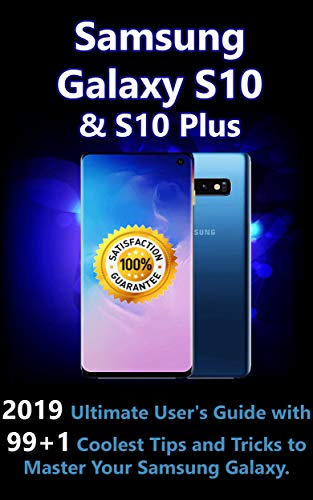Samsung Galaxy S10 & S10 Plus : 2019 Ultimate User's Guide with 99+1 Coolest Tips and Tricks to Master Your Samsung Galaxy (English Edition)
