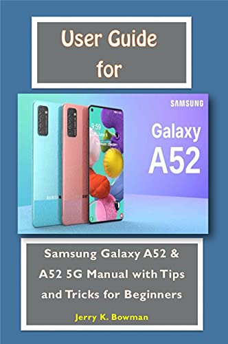 User Guide For Samsung Galaxy A52: Samsung Galaxy A52 & A52 5G Manual with Tips and Tricks for Beginners (English Edition)