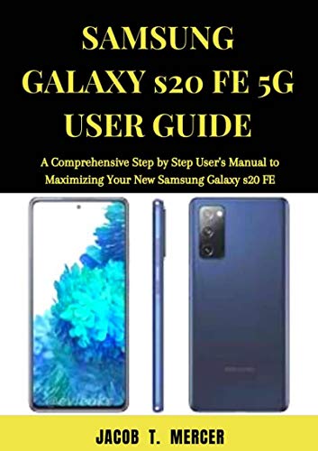 Samsung Galaxy S20 FE 5G User Guide: A Comprehensive Step by Step User’s Manual to Maximizing your New Samsung Galaxy S20 FE (English Edition)