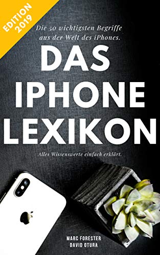 Das iPhone Lexikon - Edition 2019: Die 50 wichtigsten Begriffe - Alles Wissenswerte kompakt erklärt (German Edition)