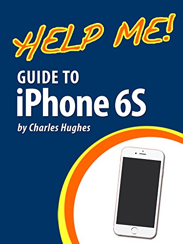 Help Me! Guide to iPhone 6S: Step-by-Step User Guide for the iPhone 6S, iPhone 6S Plus, and iOS 9 (English Edition)