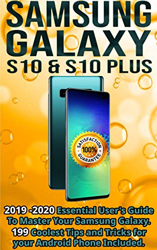 Samsung Galaxy S10 & S10 plus: 2019 - 2020 Essential User's Guide To Master Your Samsung Galaxy . 199 Coolest Tips and Tricks for your Android Phone Included. (English Edition)
