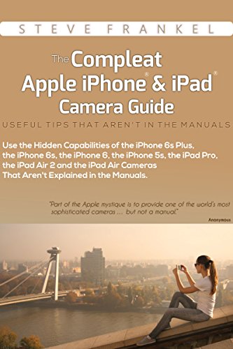 The Compleat Apple iPhone® & iPad® Camera Guide: Useful Tips That Aren't In The Manuals (English Edition)