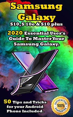 Samsung Galaxy S10 , S 10e & S10 Plus: 2020 Essential User's Guide To Master Your Samsung Galaxy . 50 Tips and Tricks for your Android Phone Included . (English Edition)