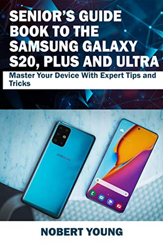 Senior’s Guide Book to the Samsung Galaxy S20, Plus and Ultra: Master Your Device with Expert Tips and Tricks (English Edition)