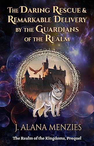 The Daring Rescue & Remarkable Delivery by the Guardians of the Realm: A Prequel (The Realm of the Kingdoms) (English Edition)