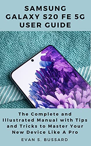 SAMSUNG GALAXY S20 FE 5G USER GUIDE: The Complete and Illustrated Manual with Tips and Tricks to Master Your Device Like a Pro (English Edition)