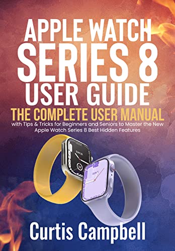 Apple Watch Series 8 User Guide: The Complete User Manual with Tips & Tricks for Beginners and Seniors to Master the New Apple Watch Series 8 Best Hidden Features (English Edition)