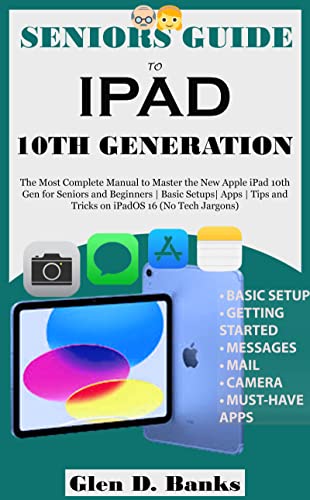 SENIORS GUIDE TO IPAD 10th GENERATION: The Most Complete Manual to Master the New Apple iPad 10th Gen for Seniors and Beginners | Basic Setups| Apps | ... (Apple Ecosystem Book 8) (English Edition)
