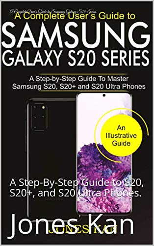 A Complete User's Guide to Samsung Galaxy S20 Series: A Step-By-Step Guide to S20, S20+, and S20 Ultra Phones. (English Edition)