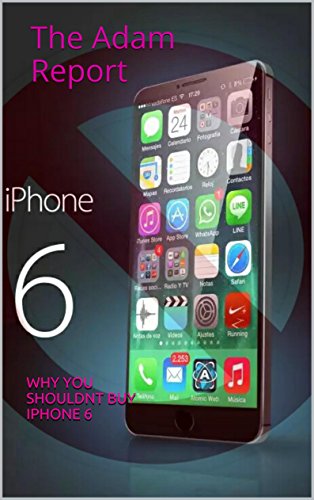 The Adam reports: why you shouldnt buy the iphone 6 (English Edition)