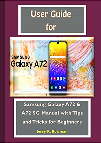 User Guide For Samsung Galaxy A72: Samsung Galaxy A72 & A72 5G Manual with Tips and Tricks for Beginners (English Edition)