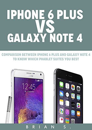iPhone 6 Plus VS Galaxy Note 4: Comparison between iPhone 6 plus and Galaxy Note 4 to know which phablet suites you best (Apple, Samsung, iPhone 6, iOS, ... Galaxy Note 4, Galaxy 4) (English Edition)