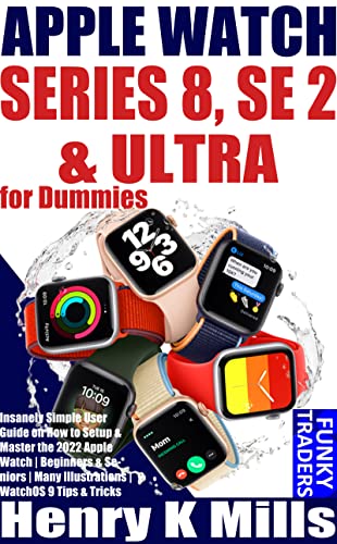 Apple Watch Series 8, SE 2, & Ultra for Dummies: Insanely Simple User Guide on How to Setup & Master the 2022 Apple Watch | Beginners & Seniors | Many ... Devices by Funky Traders) (English Edition)