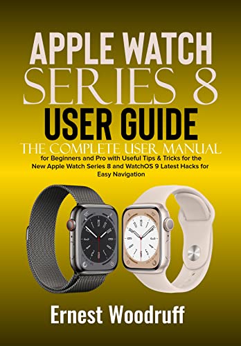 Apple Watch Series 8 User Guide: The Complete User Manual for Beginners and Pro with Useful Tips & Tricks for the New Apple Watch Series 8 and WatchOS ... Hacks for Easy Navigation (English Edition)