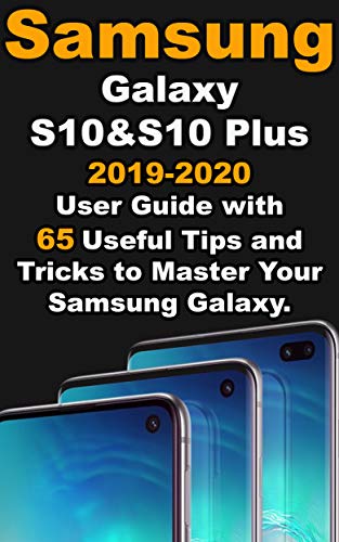 Samsung Galaxy S10 & S10 plus: 2019-2020 User Guide with 65 Useful Tips and Tricks to Master Your Samsung Galaxy. (English Edition)