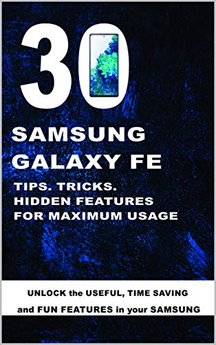 Samsung Galaxy S20 FE: 30 Tips, Tricks & Hidden Features For Maximum Usage (English Edition)