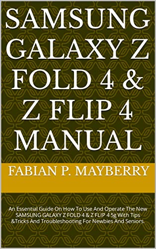 SAMSUNG GALAXY Z FOLD 4 & Z FLIP 4 MANUAL: An Essential Guide On How To Use And Operate The New SAMSUNG GALAXY Z FOLD 4 & Z FLIP 4 5g With Tips &Tricks ... For Newbies And Seniors. (English Edition)