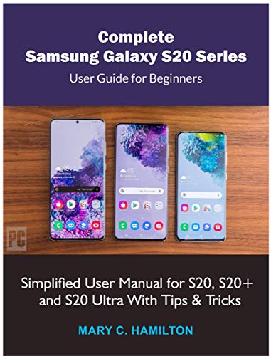 Complete Samsung Galaxy S20 Series User Guide for Beginners: Simplified User Manual for S20, S20+ and S20 Ultra With Tips and Tricks (English Edition)